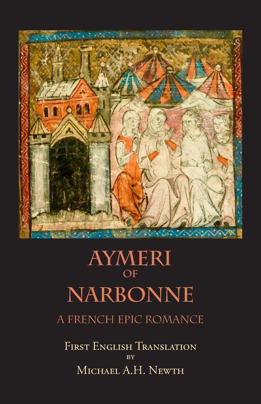 Cover: 9780934977678 | Aymeri of Narbonne | A French Epic Romance | Michael A. H. Newth