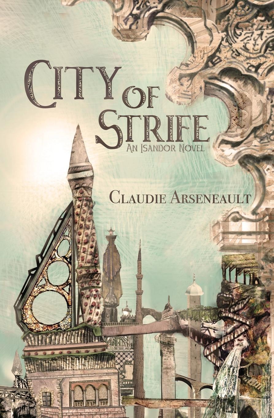 Cover: 9781775312925 | City of Strife | An Isandor Novel | Claudie Arseneault | Taschenbuch