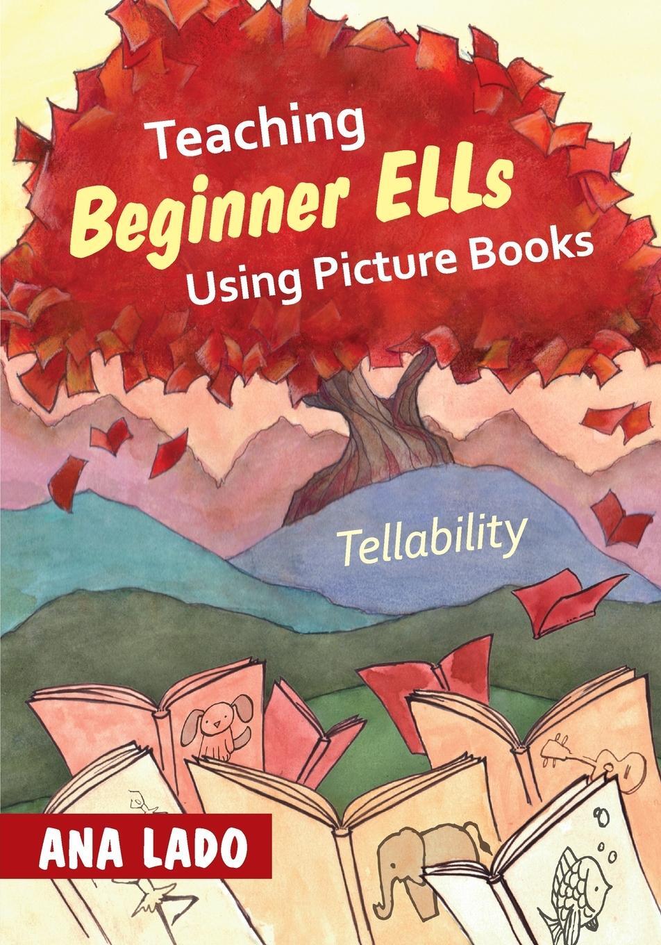 Cover: 9781452235233 | Teaching Beginner ELLs Using Picture Books | Tellability | Ana Lado