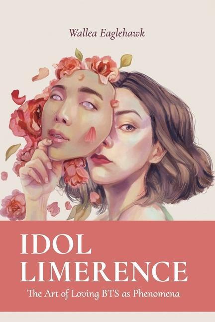 Cover: 9780648799948 | Idol Limerence: The Art of Loving BTS as Phenomena | Wallea Eaglehawk