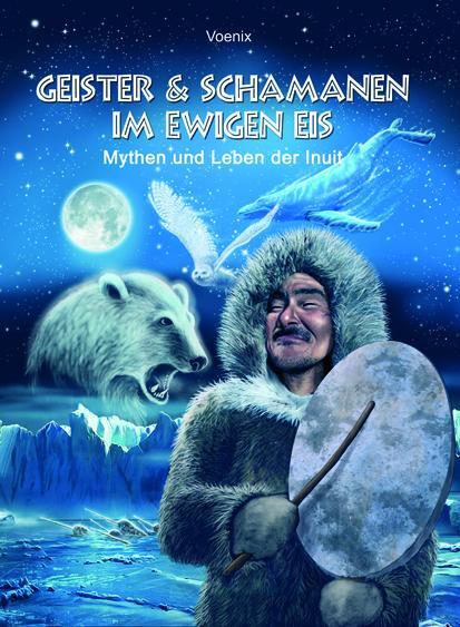 Cover: 9783866631342 | Geister und Schamanen im ewigen Eis | Mythen und Leben der Inuit