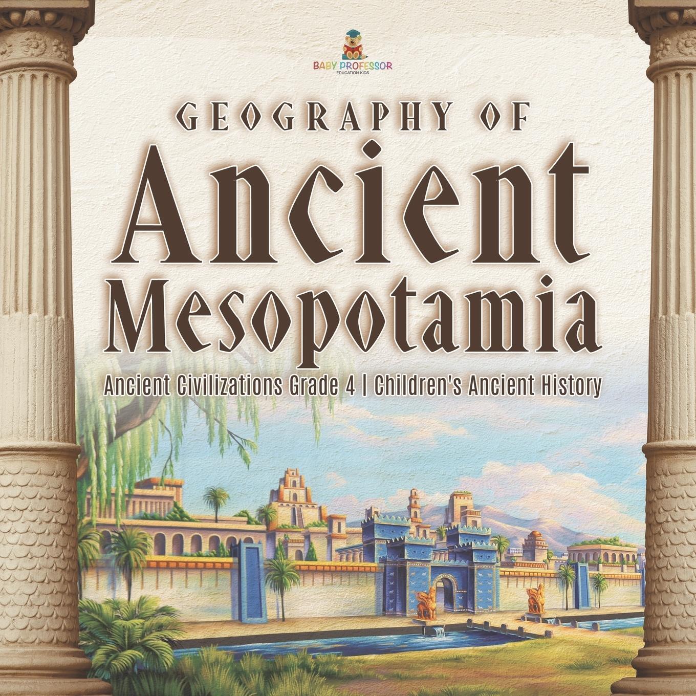 Cover: 9781541959637 | Geography of Ancient Mesopotamia Ancient Civilizations Grade 4...