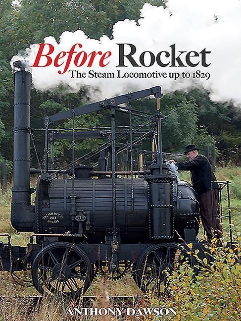 Cover: 9781911658252 | Before Rocket: The Steam Locomotive Up to 1829 | Anthony Dawson | Buch