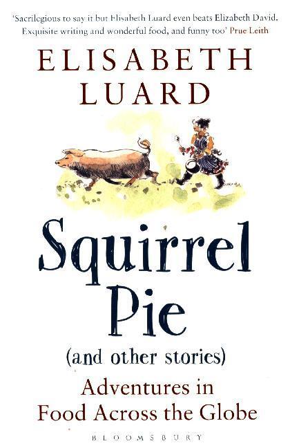 Cover: 9781408845943 | Squirrel Pie (and other stories) | Adventures in Food Across the Globe