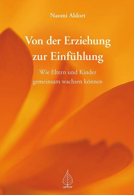 Cover: 9783936855647 | Von der Erziehung zur Einfühlung | Naomi Aldort | Taschenbuch | 2008
