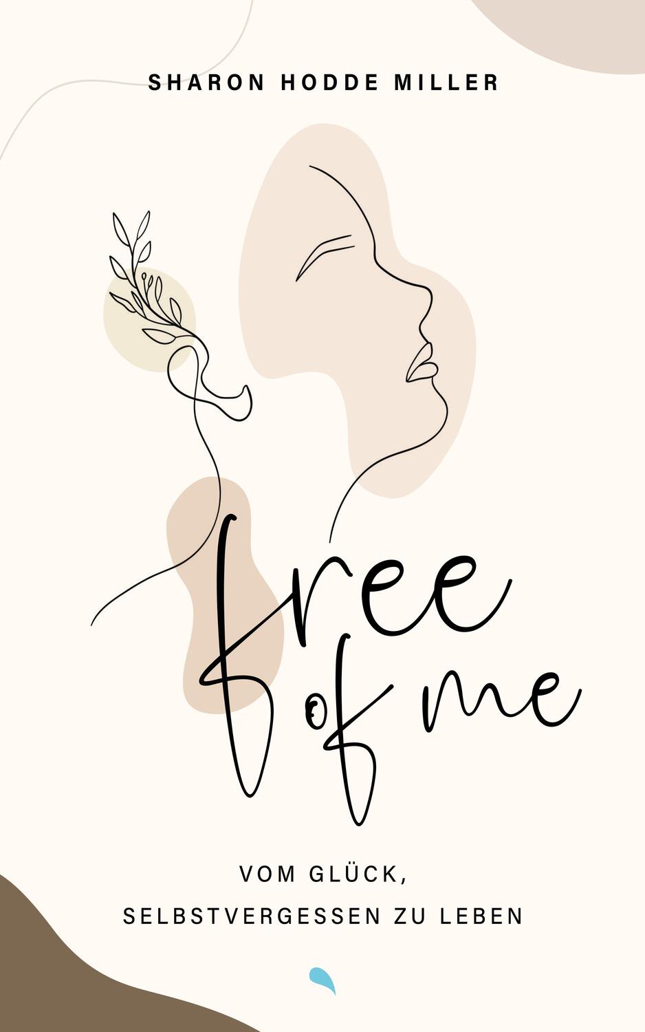 Cover: 9783038482765 | Free of Me | Vom Glück, selbstvergessen zu leben | Sharon Hodde Miller