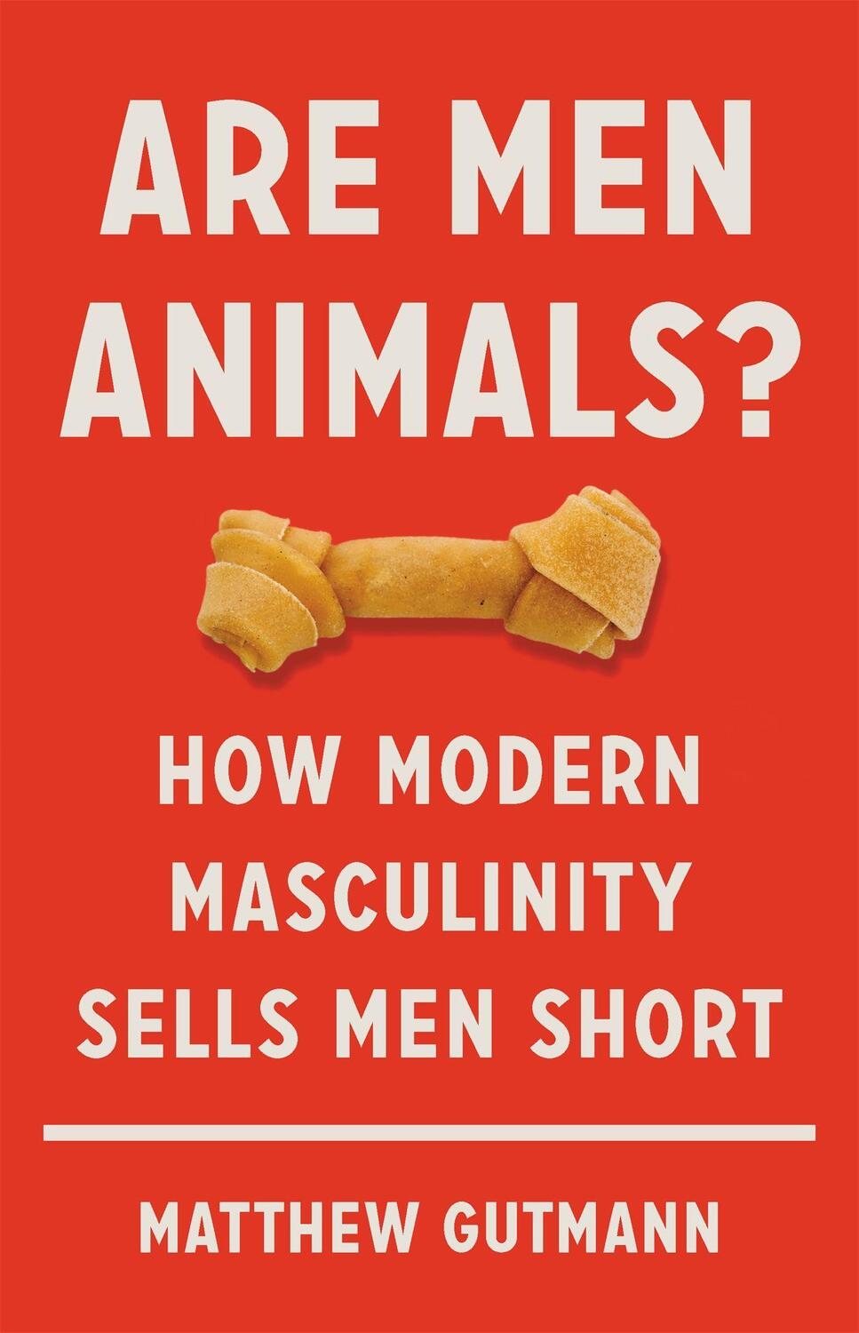 Cover: 9781541699588 | Are Men Animals? | How Modern Masculinity Sells Men Short | Gutmann