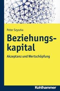 Cover: 9783170327023 | Beziehungskapital | Akzeptanz und Wertschöpfung | Peter Szyszka | Buch
