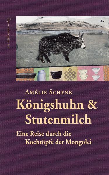 Cover: 9783854763369 | Königshuhn & Stutenmilch | Eine Reise durch die Kochtöpfe der Mongolei