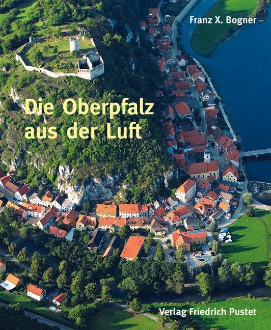 Cover: 9783791722498 | Die Oberpfalz aus der Luft | Bildband | Franz X. Bogner | Buch | 2010