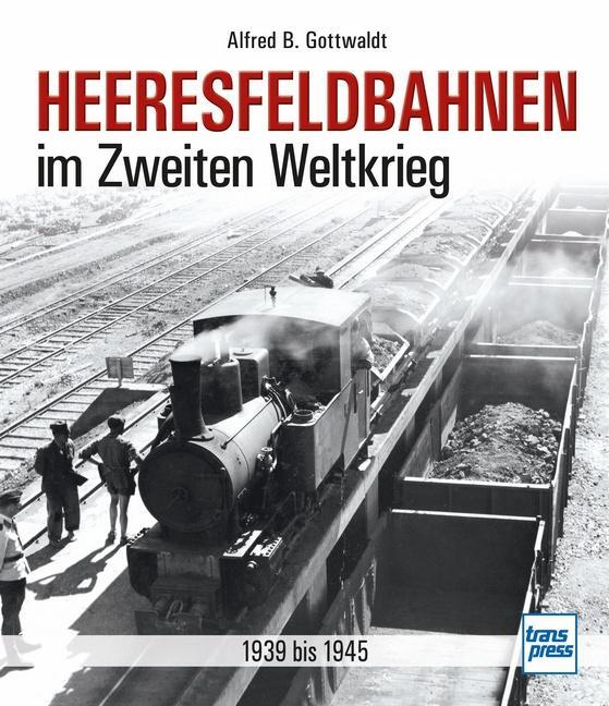 Cover: 9783613715653 | Heeresfeldbahnen im Zweiten Weltkrieg | 1939 bis 1945 | Gottwaldt
