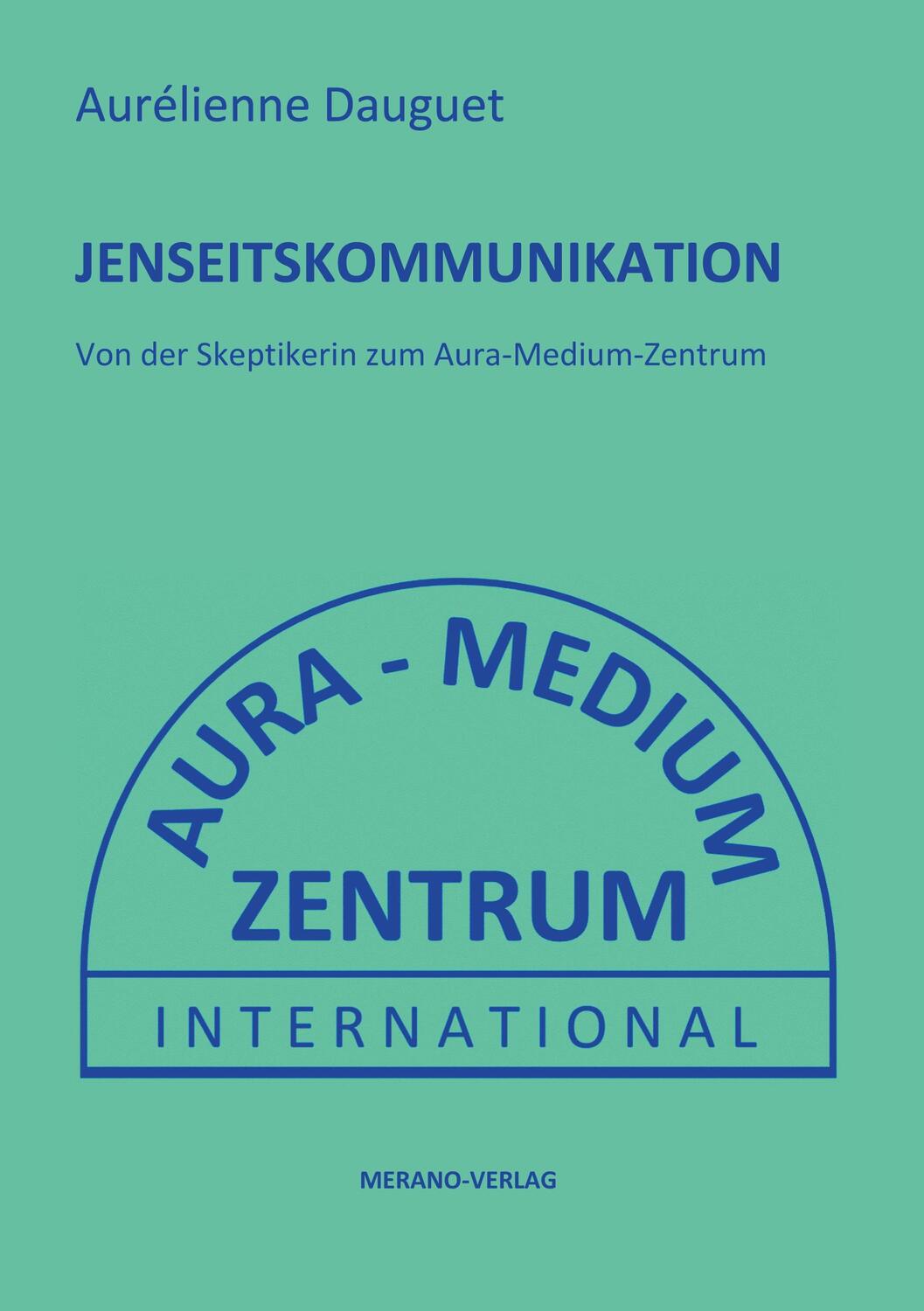 Cover: 9783944700489 | JENSEITSKOMMUNIKATION | Von der Skeptikerin zum Aura-Medium-Zentrum