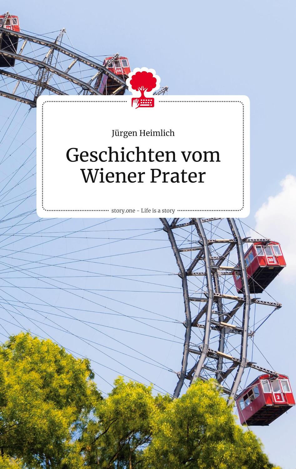 Cover: 9783990878538 | Geschichten vom Wiener Prater. Life is a Story - story.one | Heimlich