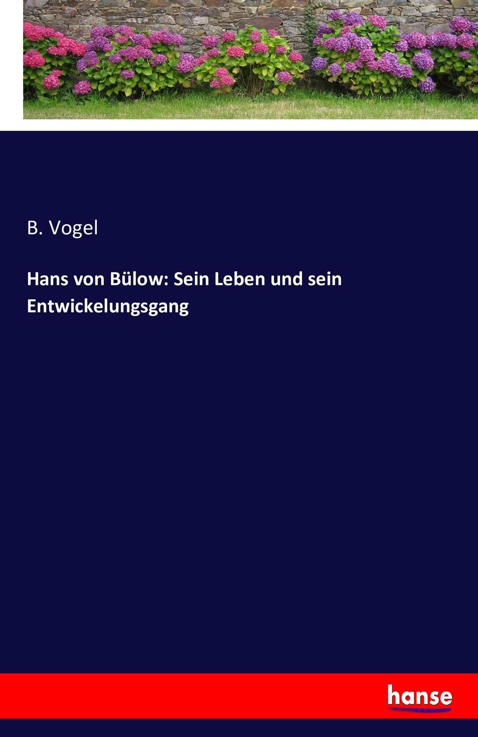 Cover: 9783743619234 | Hans von Bülow: Sein Leben und sein Entwickelungsgang | B. Vogel