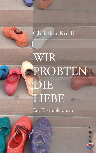 Cover: 9783962900243 | Wir probten die Liebe | Ein Ensembleroman | Christian Knull | Buch
