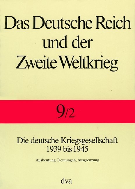 Die deutsche Kriegsgesellschaft 1939 bis 1945. Tl.2 - Zentrum für Militärgeschichte und Sozialwissenschaften d. Bundeswehr