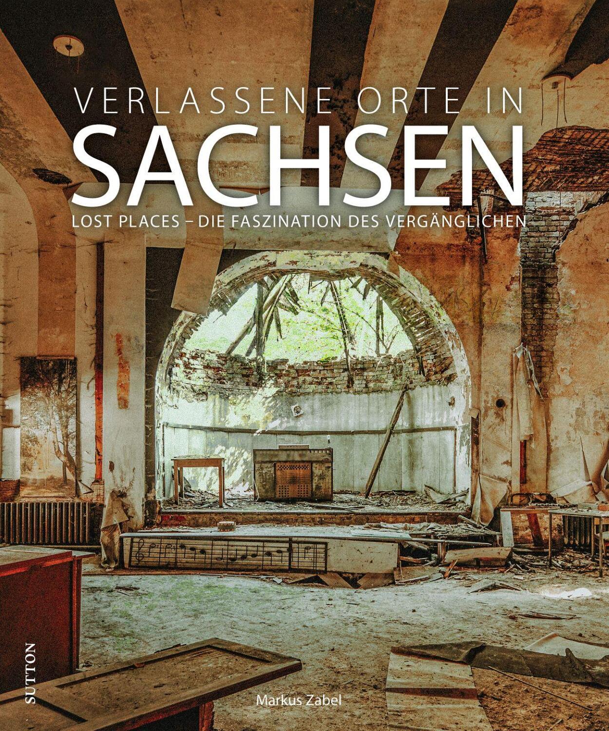 Cover: 9783963033599 | Verlassene Orte in Sachsen | Markus Zabel | Buch | Momentaufnahmen