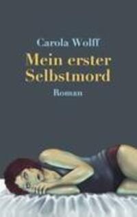 Cover: 9783848201648 | Mein erster Selbstmord | Roman | Carola Wolff | Taschenbuch | Deutsch