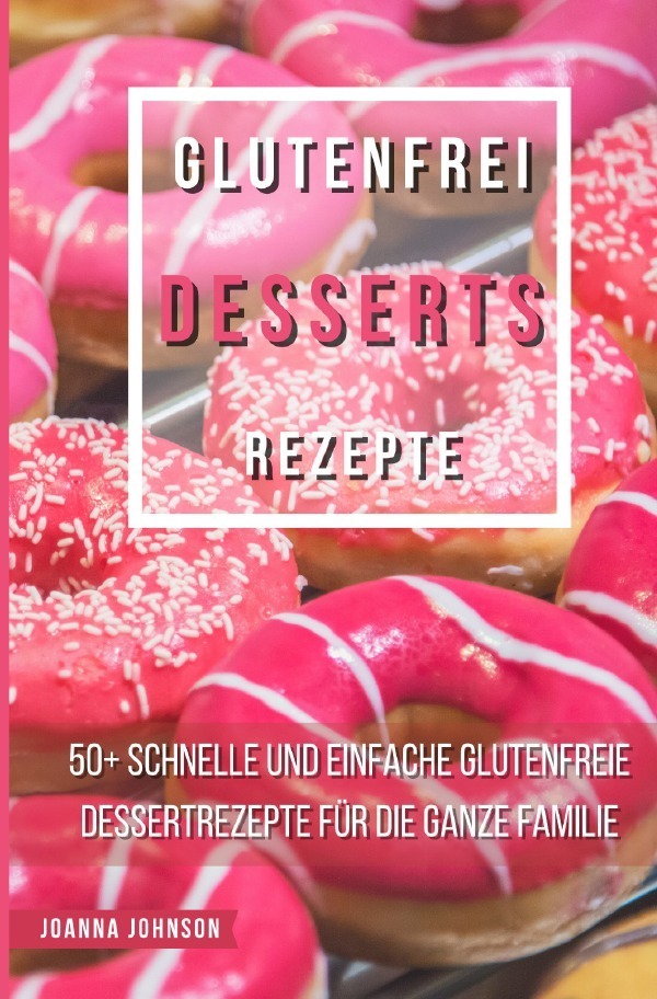 Cover: 9783756539475 | Glutenfrei Desserts Rezepte | Joanna Johnson | Taschenbuch | 120 S.