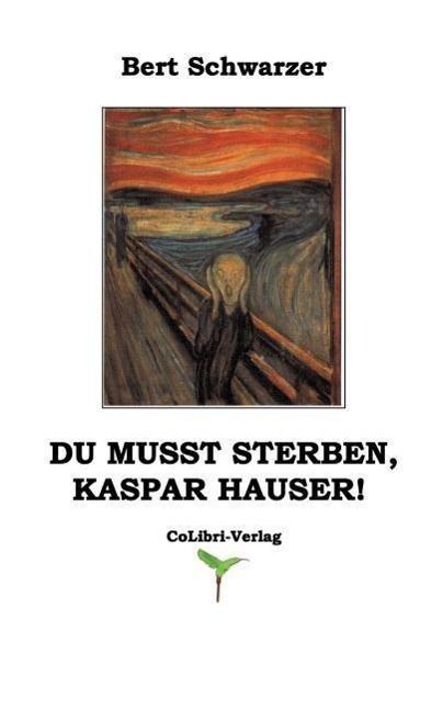 Cover: 9783000067501 | Du musst sterben, Kaspar Hauser! | Bert Schwarzer | Taschenbuch | 2001