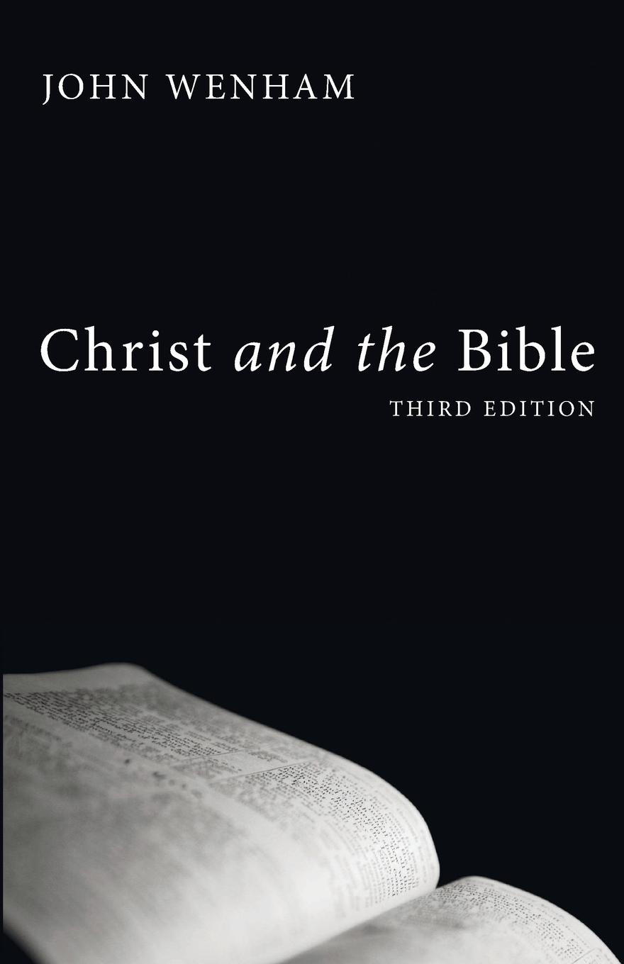 Cover: 9781606088883 | Christ and the Bible, Third Edition | John Wenham | Taschenbuch | 2009