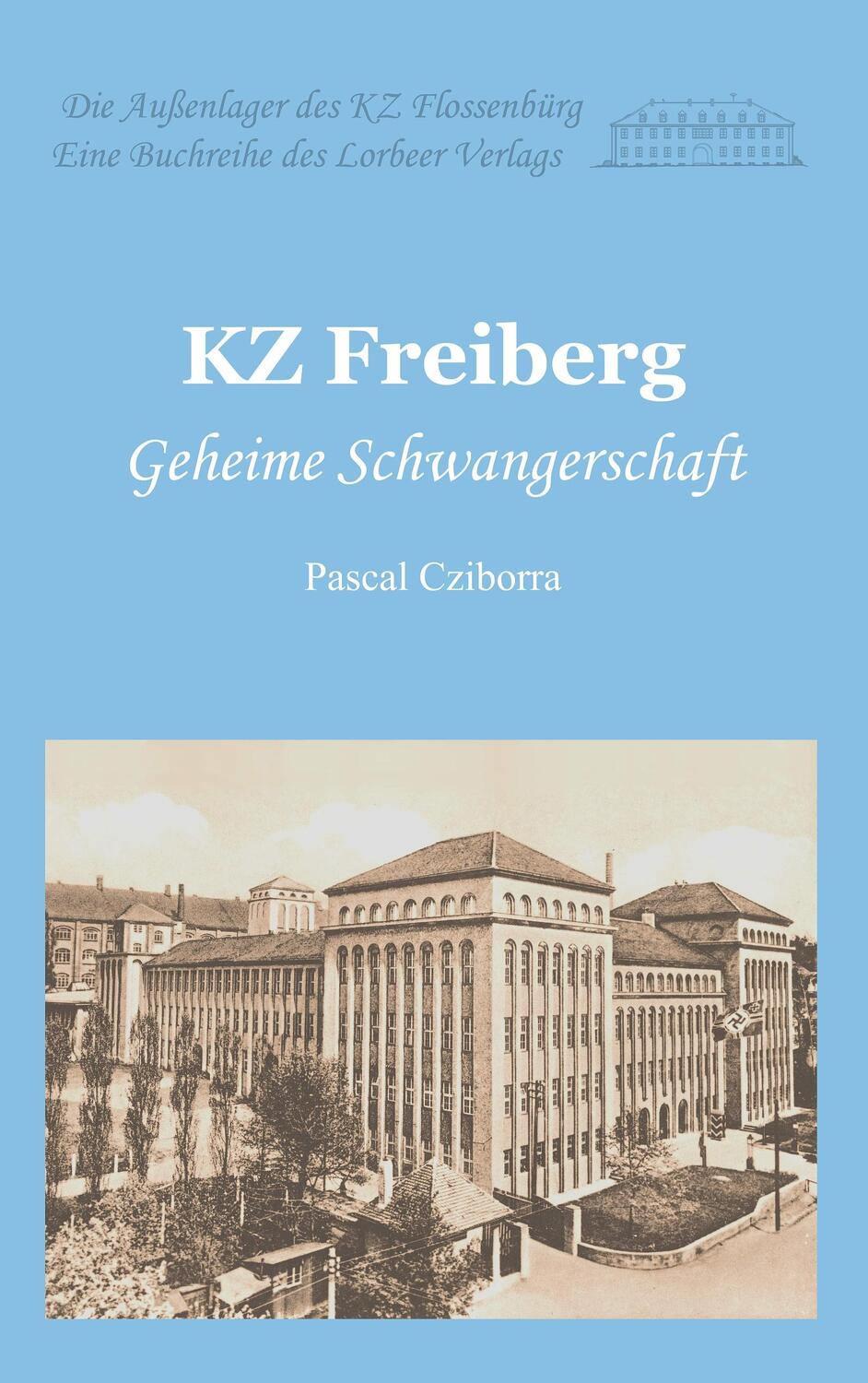 Cover: 9783938969380 | KZ Freiberg | Geheime Schwangerschaft | Pascal Cziborra | Taschenbuch