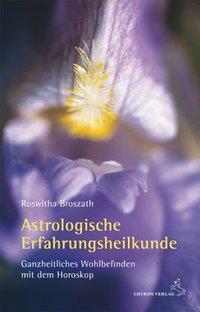 Cover: 9783899971842 | Astrologische Erfahrungsheilkunde | Roswitha Broszath | Buch | Deutsch