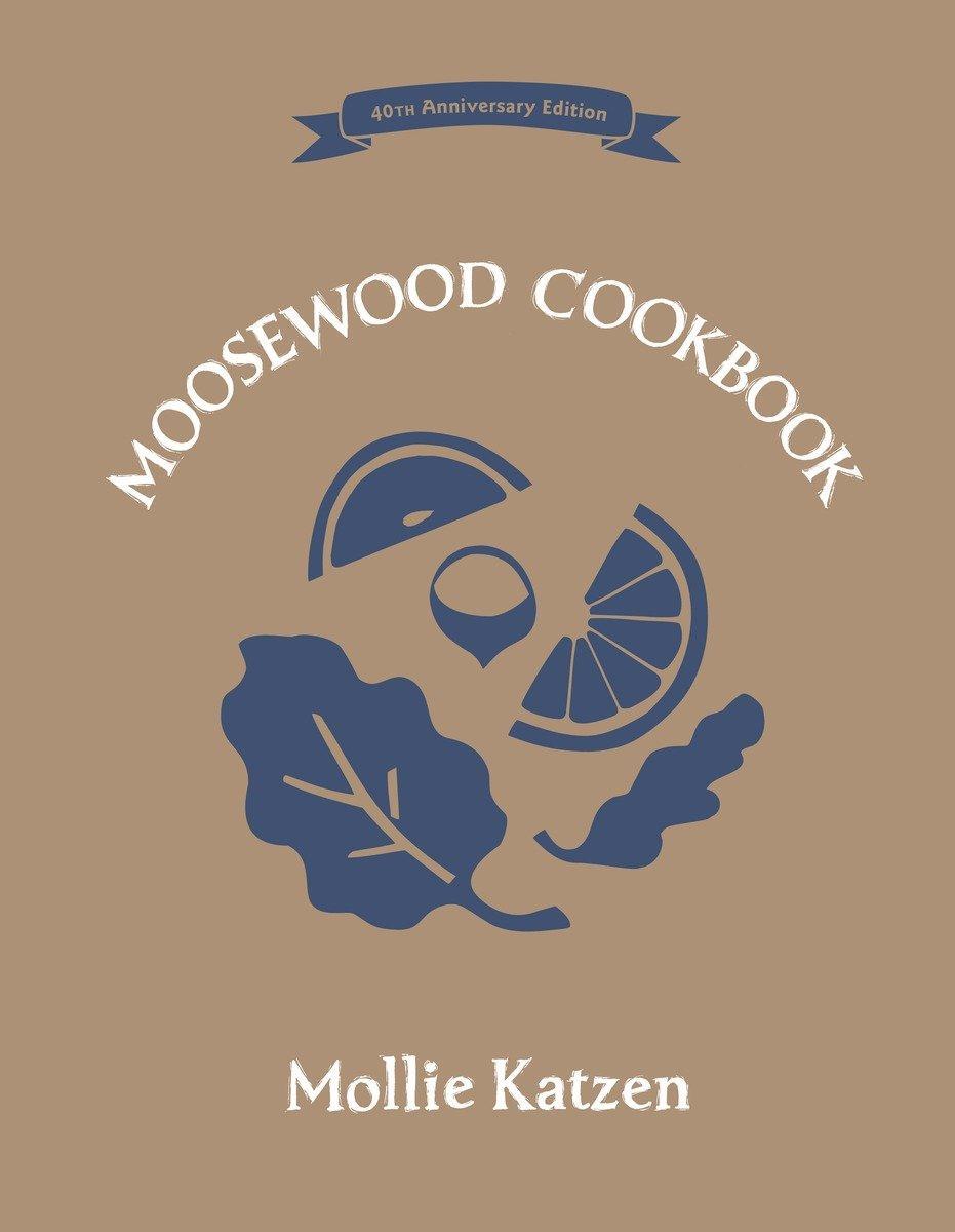 Cover: 9781607747567 | The Moosewood Cookbook | 40th Anniversary Edition | Mollie Katzen