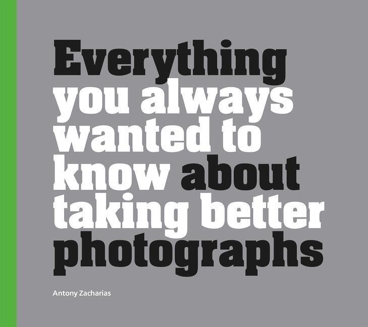 Cover: 9781781453773 | Everything You Always Wanted to Know about Taking Better Photographs