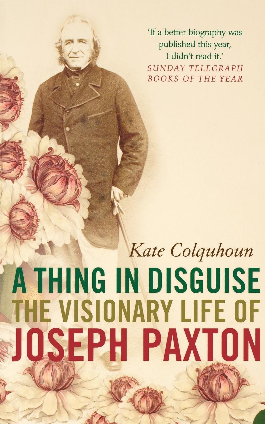 Cover: 9780007143542 | A Thing in Disguise | The Visionary Life of Joseph Paxton | Colquhoun