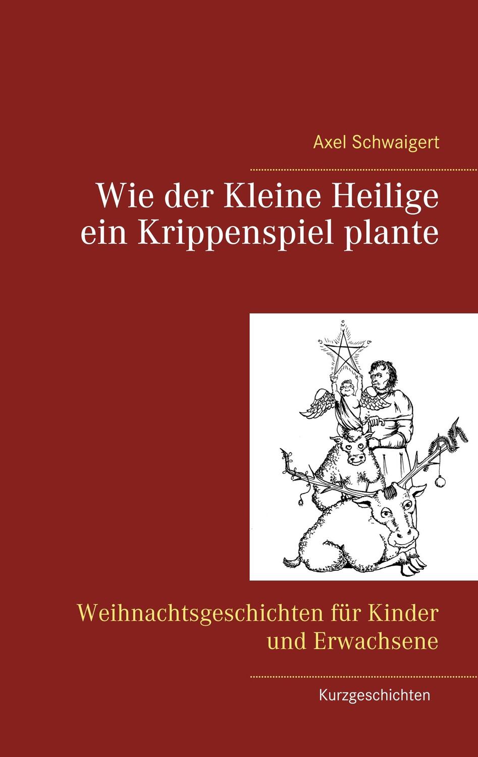 Cover: 9783748199762 | Wie der Kleine Heilige ein Krippenspiel plante | Axel Schwaigert