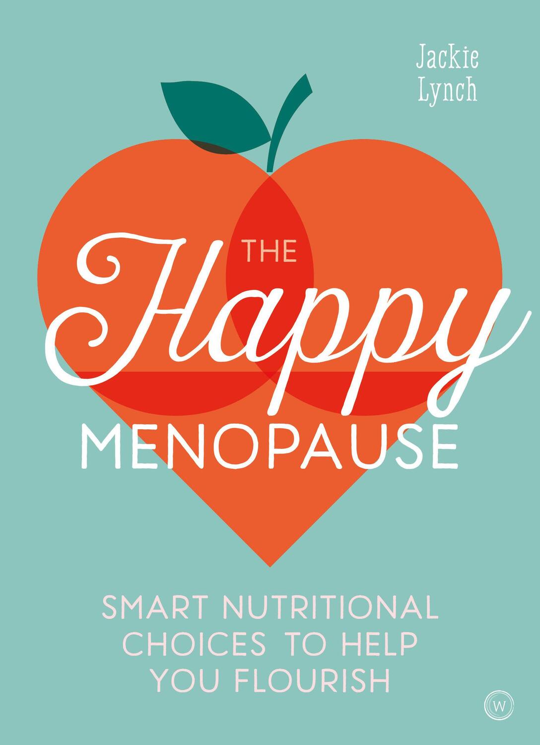 Cover: 9781786783721 | The Happy Menopause | Smart Nutrition to Help You Flourish | Lynch