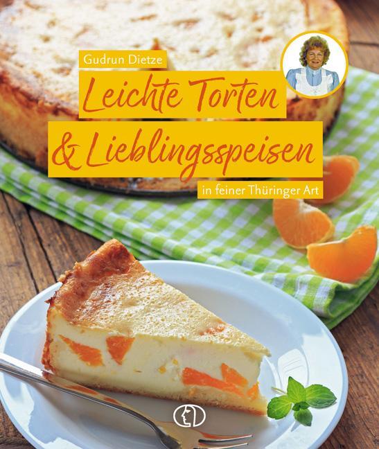Cover: 9783897986473 | Leichte Torten &amp; Lieblingsspeisen | in feiner Thüringer Art | Dietze