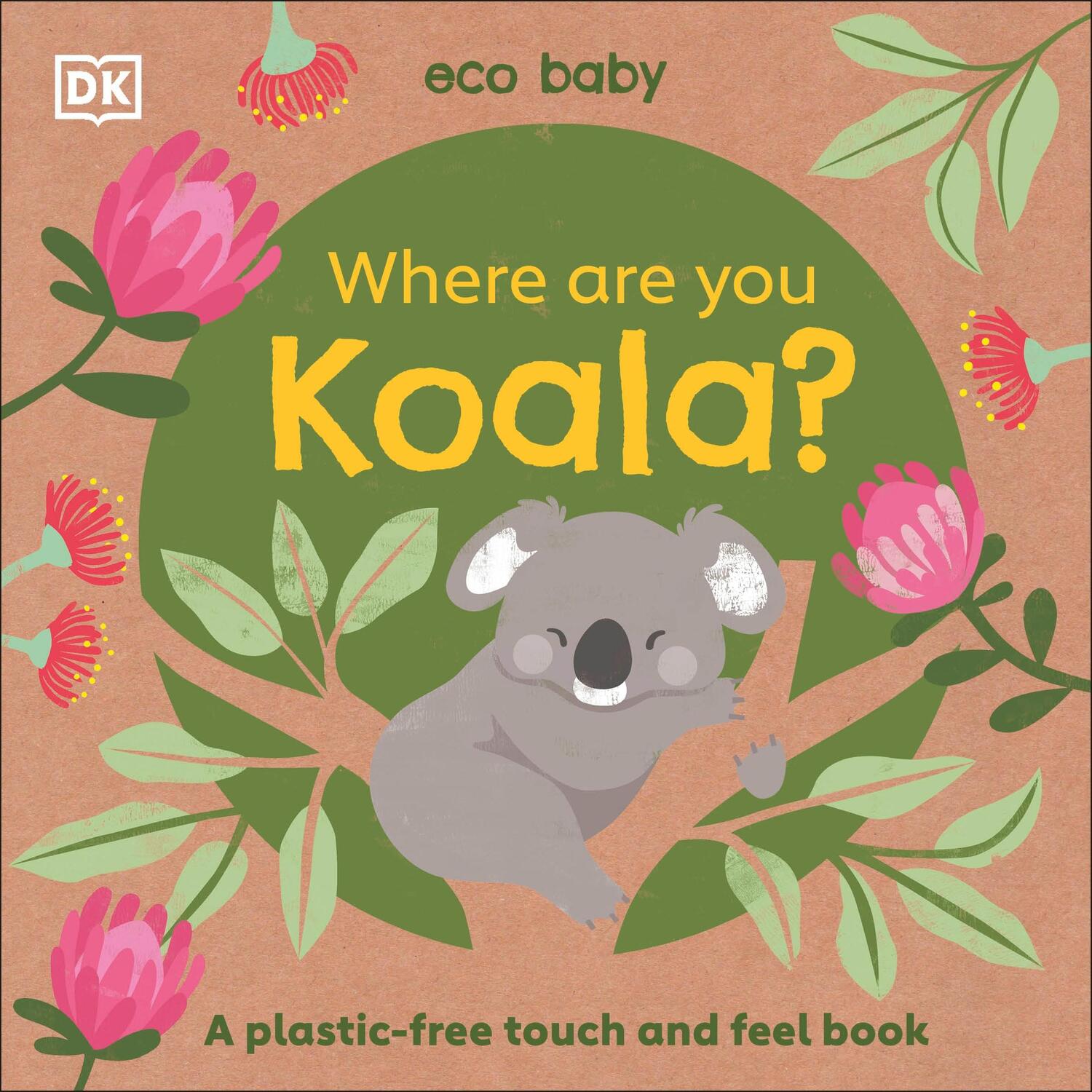 Cover: 9780241467466 | Eco Baby Where Are You Koala? | A Plastic-free Touch and Feel Book