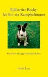 Cover: 9783833409783 | Bullterrier Rocky : Ich bin ein Kampfschmuser | Gisela Laue | Buch