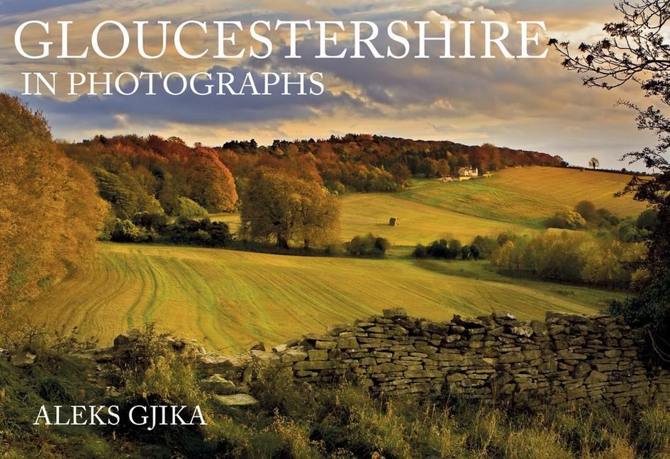 Cover: 9781445683874 | Gloucestershire in Photographs | Aleks Gjika | Taschenbuch | Englisch