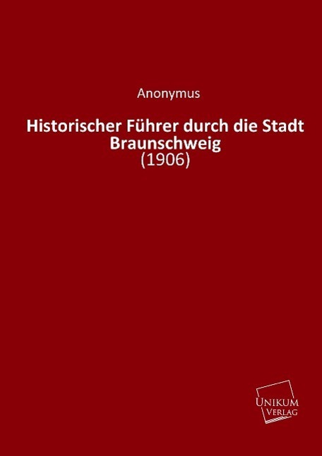 Cover: 9783845710884 | Historischer Führer durch die Stadt Braunschweig | (1906) | Anonymus