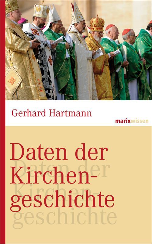 Cover: 9783865399199 | Daten der Kirchengeschichte | Gerhard Hartmann | Buch | marixwissen