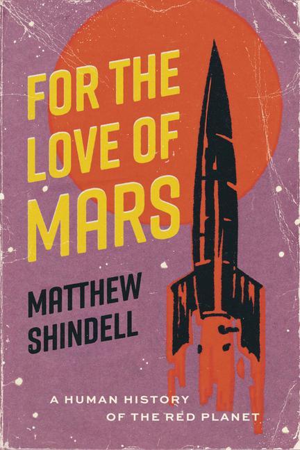 Cover: 9780226821894 | For the Love of Mars | A Human History of the Red Planet | Shindell
