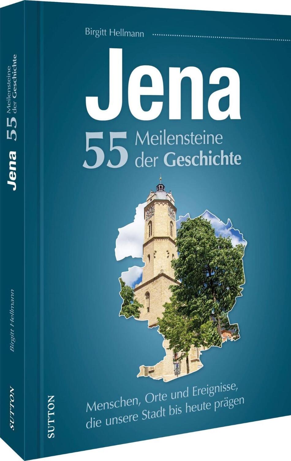 Cover: 9783963033728 | Jena. 55 Meilensteine der Geschichte | Birgitt Hellmann (u. a.) | Buch