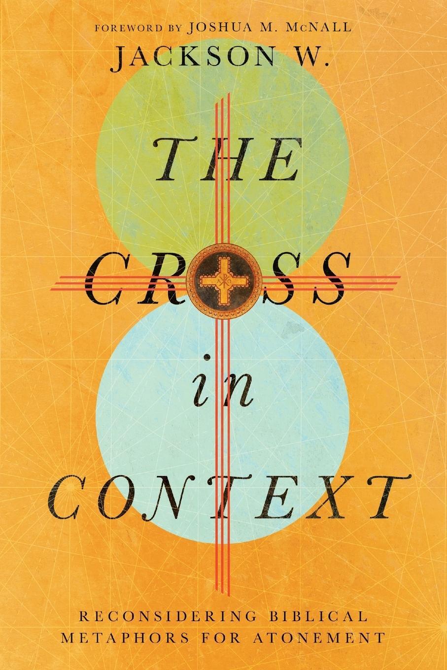 Cover: 9781514000281 | The Cross in Context | Reconsidering Biblical Metaphors for Atonement