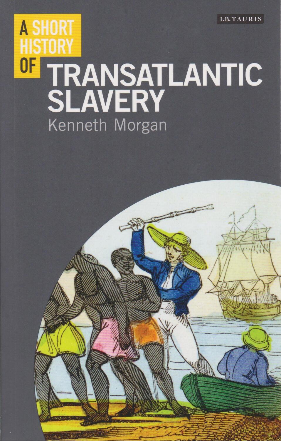 Cover: 9781780763873 | A Short History of Transatlantic Slavery | Professor Kenneth Morgan