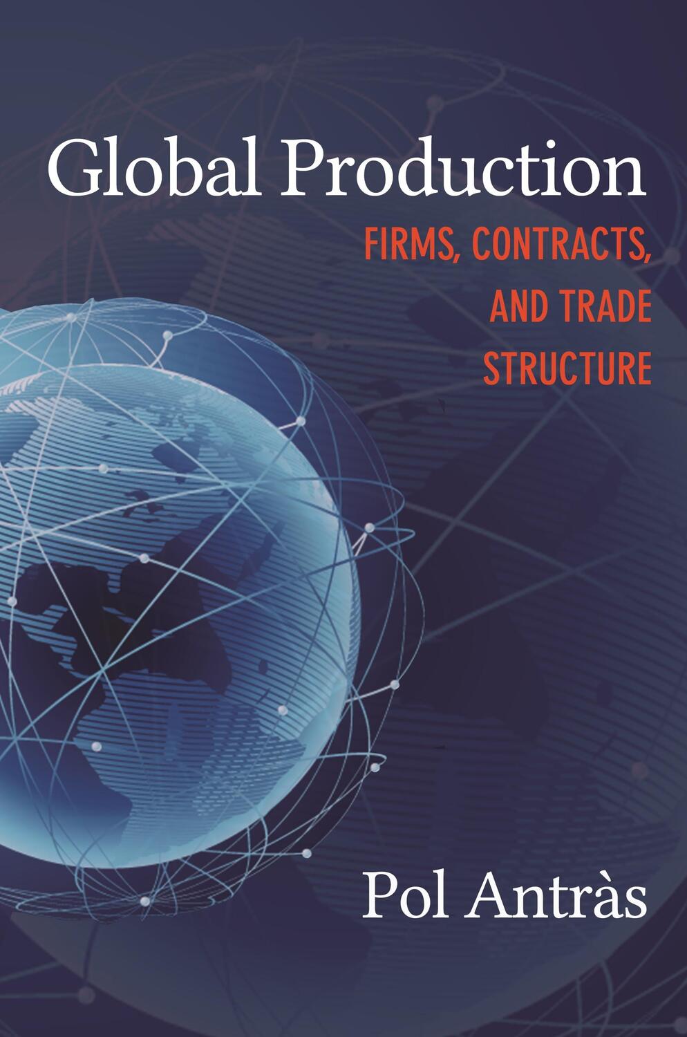 Cover: 9780691209036 | Global Production | Firms, Contracts, and Trade Structure | Pol Antràs