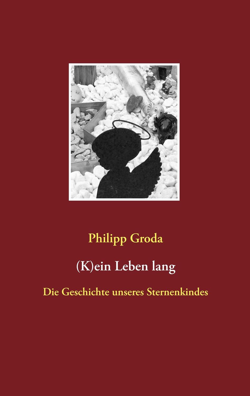 Cover: 9783740766078 | (K)ein Leben lang | Die Geschichte unseres Sternenkindes | Groda