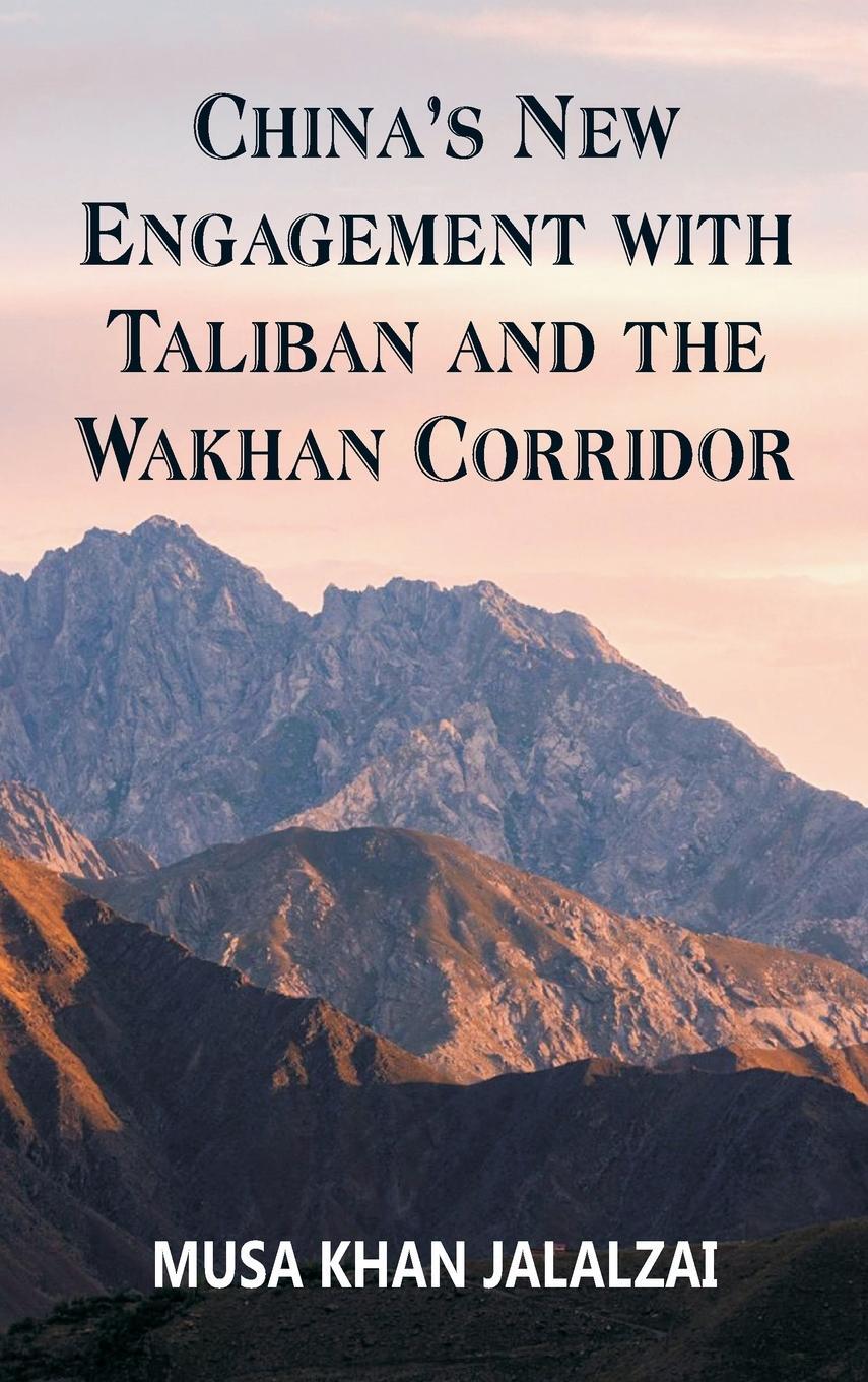 Cover: 9789393499714 | China's New Engagement with Taliban and the Wakhan Corridor | Jalalzai