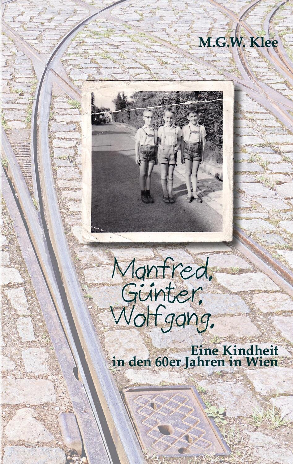 Cover: 9783903273153 | Manfred. Günter. Wolfgang. | Eine Kindheit in den 60er Jahren in Wien