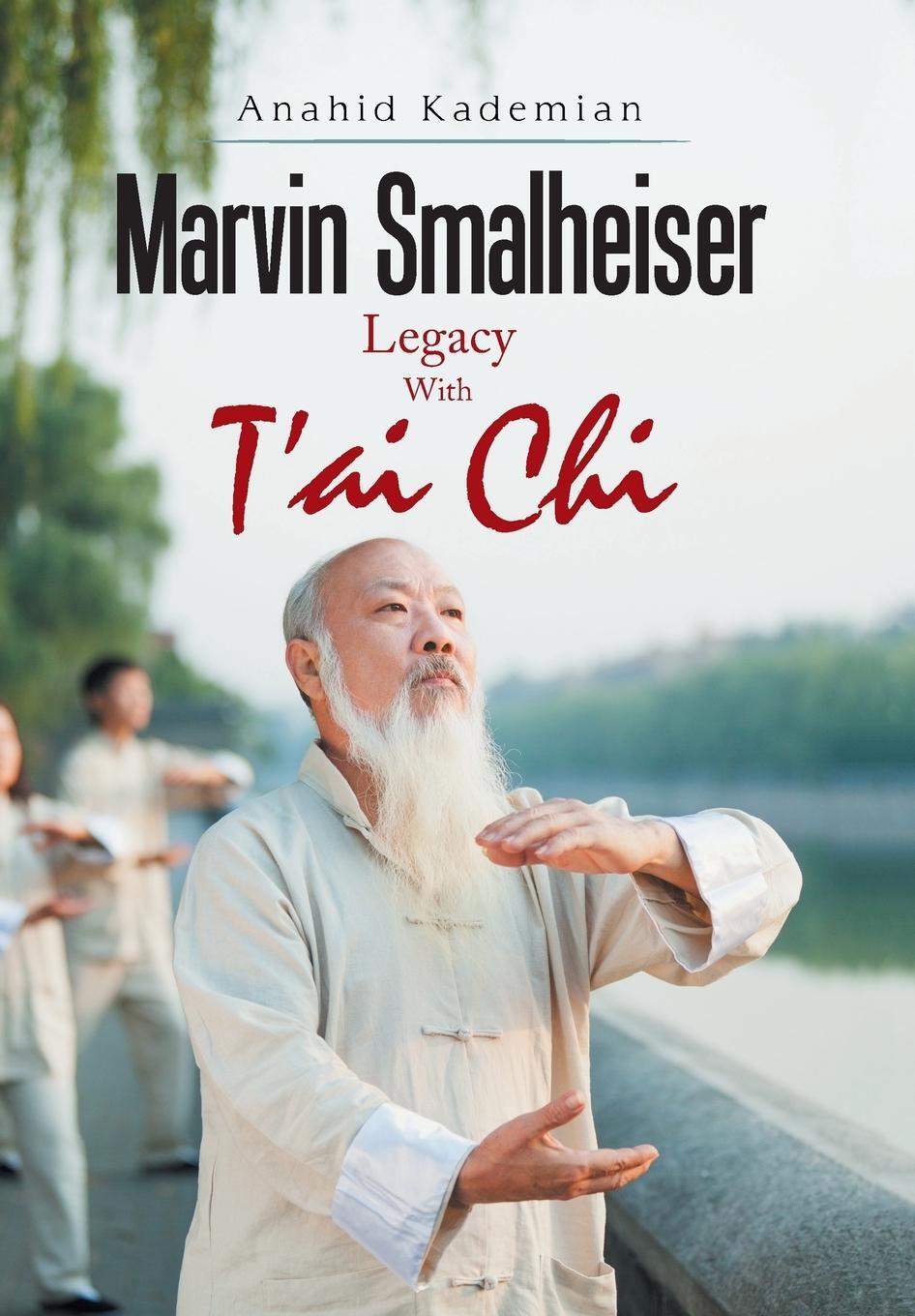 Cover: 9781543467512 | Marvin Smalheiser Legacy with Tai Chi | Anahid Kademian | Buch | 2017