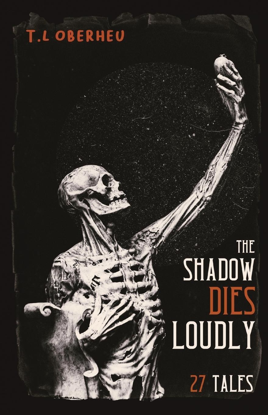 Cover: 9781087957920 | The Shadow Dies Loudly | 27 Tales | T. L Oberheu | Taschenbuch | 2021