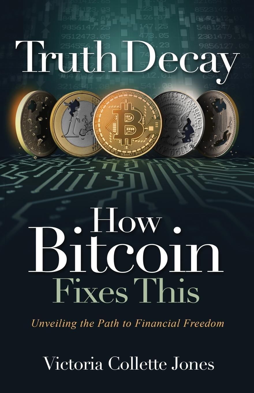Cover: 9781916337701 | Truth Decay How Bitcoin Fixes This | Victoria Collette Jones | Buch