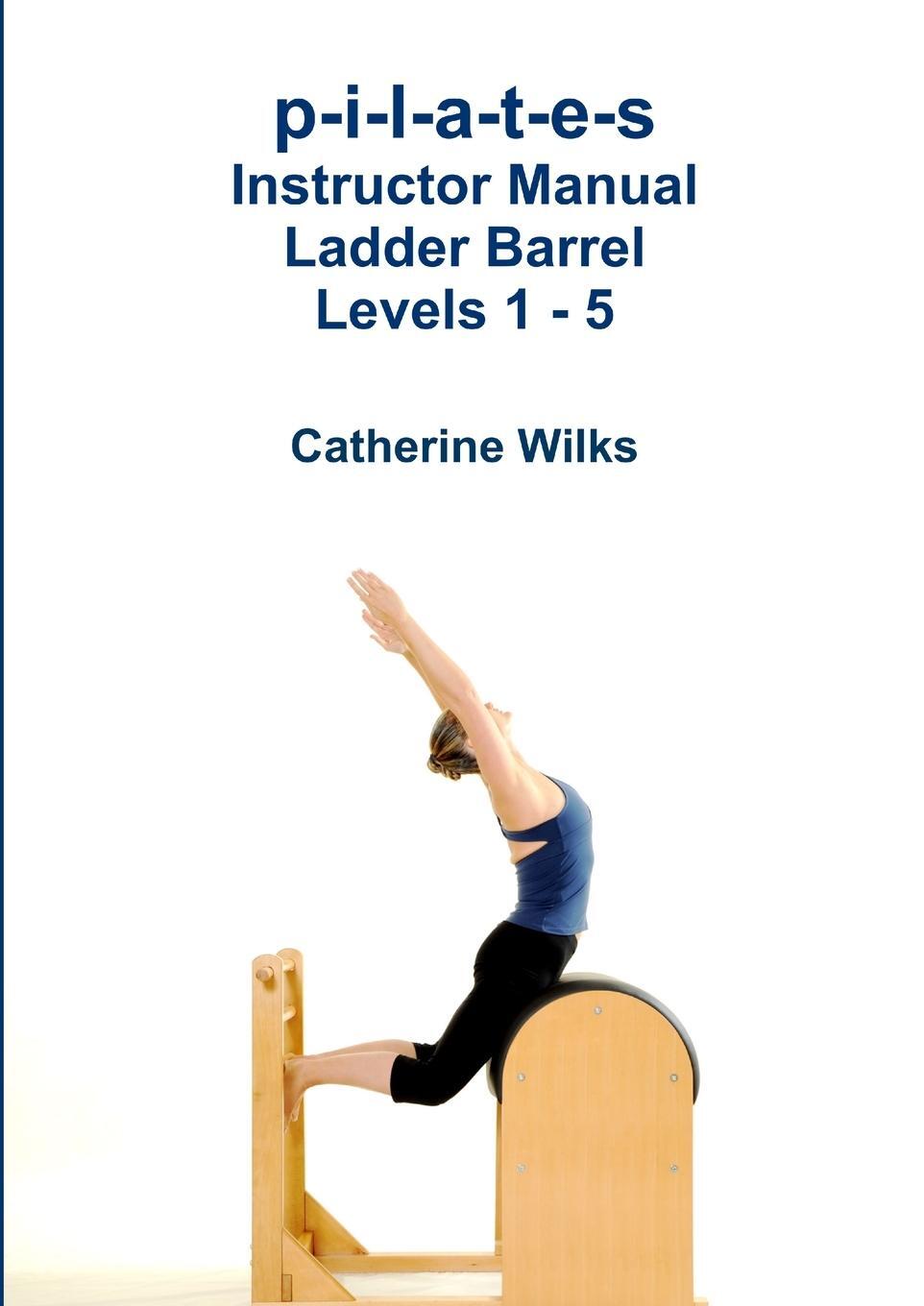 Cover: 9781447731917 | p-i-l-a-t-e-s Instructor Manual Ladder Barrel Levels 1 - 5 | Wilks